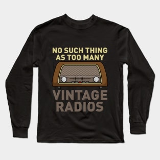 No Such Thing As Too Many Vintage Radios Long Sleeve T-Shirt